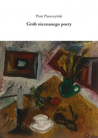 Grób nieznanego poety - Piotr Piaszczyński [KSIĄŻKA]