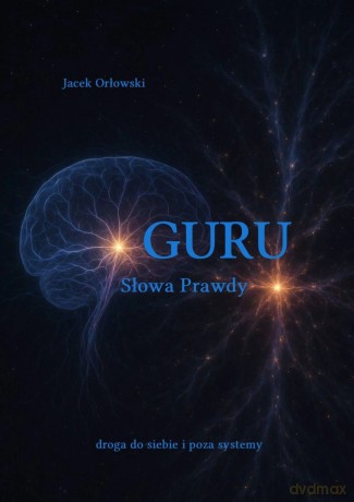Guru słowa prawdy - droga do siebie i poza systemy - Jacek Orłowski [KSIĄŻKA]