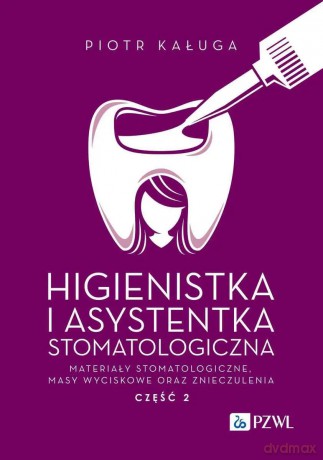 Higienistka i Asystentka Stomatologiczna. Materiały stomatologiczne, masy wyciskowe oraz znieczulenia - Piotr Kaługa [KSIĄŻKA]