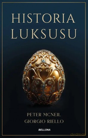 Historia luksusu - Giorgio Riello, Peter McNeil [KSIĄŻKA]