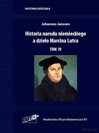 Historia narodu niemieckiego a dzieło Marcina Lutra (Tom 4) - Johannes Janssen [KSIĄŻKA]