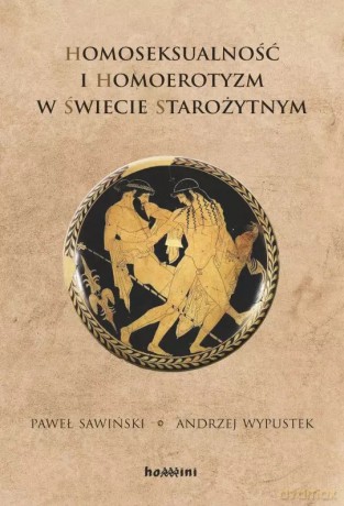 Homoseksualność i homoerotyzm w świecie starożytnym - Paweł Sawiński, Andrzej Wypustek [KSIĄŻKA]