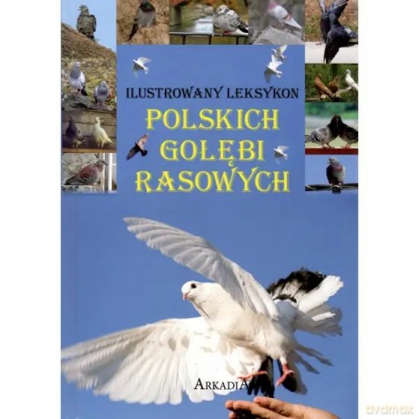 Ilustrowany leksykon polskich gołębi rasowych - Uglorz Manfred [KSIĄŻKA]