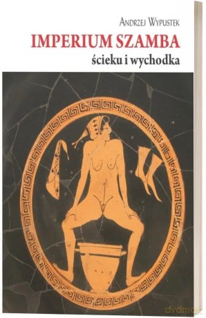 Imperium szamba, ścieku i wychodka - Andrzej Wypustek [KSIĄŻKA]