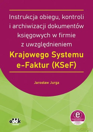 Instrukcja obiegu, kontroli i archiwizacji dokumentów księgowych w firmie z uwzględnieniem Krajowego - Jarosław Jurga [KSIĄŻKA]