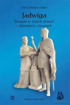 Jadwiga. Dramat w trzech aktach i dziewięciu obrazach - Franz Theodor Csokor [KSIĄŻKA]