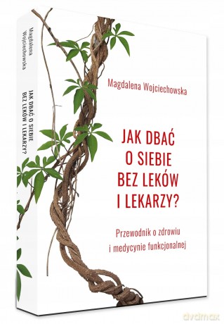 Jak dbać o siebie bez leków i lekarzy - Magdalena Wojciechowska [KSIĄŻKA]