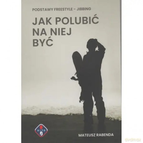 Jak polubić na niej być. Podstawy freestyle - jibbing - Rabenda Mateusz [KSIĄŻKA]