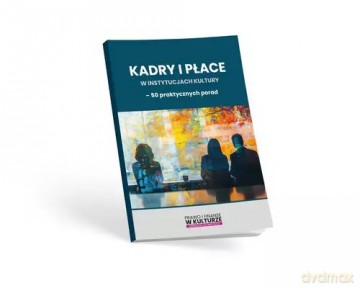 Kadry i płace w instytucjach kultury [KSIĄŻKA]