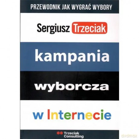 Kampania wyborcza w internecie - Trzeciak Sergiusz [KSIĄŻKA]