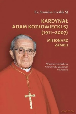 Kardynał Adam Kozłowiecki SJ (19112007) - Stanisław Cieślak SJ [KSIĄŻKA]