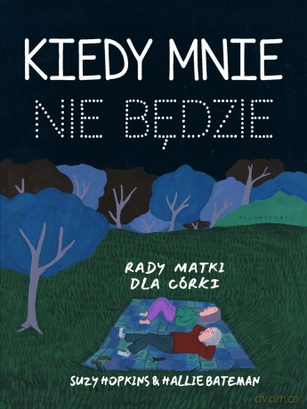Kiedy mnie nie będzie. Rady matki dla córki - Suzy Hopkins, Hallie Bateman [KSIĄŻKA]