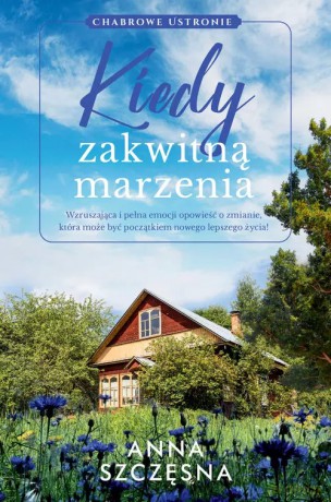 Kiedy zakwitną marzenia - Anna Szczęsna [KSIĄŻKA]