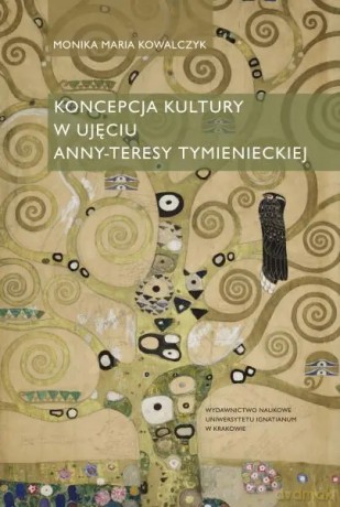 Koncepcja kultury w ujęciu Anny-Teresy Tymienieckiej - Monika Maria Kowalczyk [KSIĄŻKA]