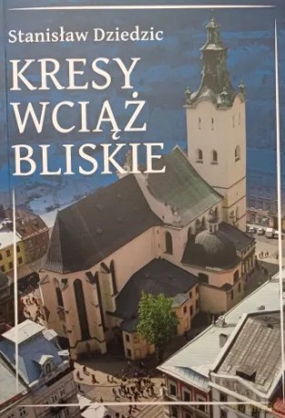 Kresy wciąż bliskie [KSIĄŻKA]