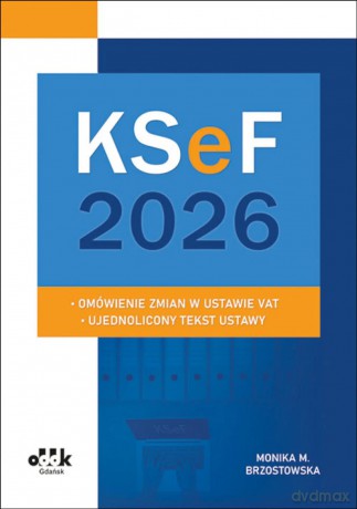 KSeF 2026. Omówienie zmian w ustawie VAT - ujednolicony tekst ustawy: PGK1584 - Monika M. Brzostowska [KSIĄŻKA]