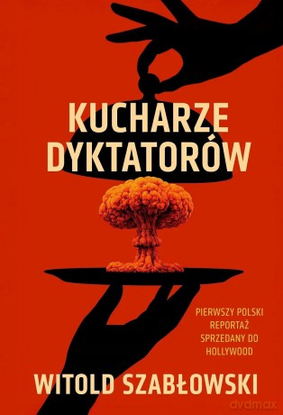 Kucharze dyktatorów - Witold Szablowski [KSIĄŻKA]