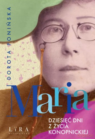 Maria. Dziesięć dni z życia Konopnickiej - Dorota Ponińska [KSIĄŻKA]