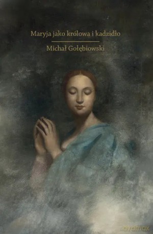 Maryja jako królowa i kadzidło - Michał Gołębiowski [KSIĄŻKA]