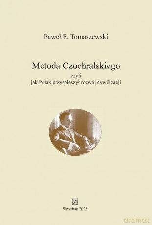 Metoda Czochralskiego czyli jak Polak przyspieszył rozwój cywilizacji - Tomaszewski Paweł E. [KSIĄŻKA]