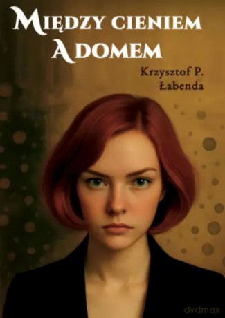 Między cieniem a domem - Krzysztof Piotr Łabenda [KSIĄŻKA]