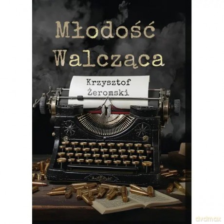 Młodość walcząca - Żeromski Krzysztof [KSIĄŻKA]