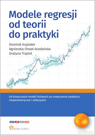 Modele regresji od teorii do praktyki - Krężołek Dominik, Orwat-Acedańska Agnieszka, Trzpiot Grażyna [KSIĄŻKA]
