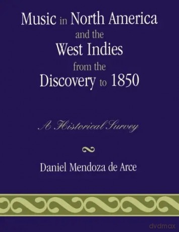 Music in North America and the West Indies from the Discovery to 1850: A Historical Survey - Mendoza de Arce Daniel [KSIĄŻKA]