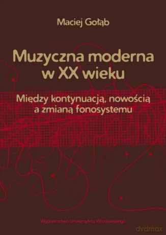 Muzyczna moderna w XX wieku - Gołąb Maciej [KSIĄŻKA]