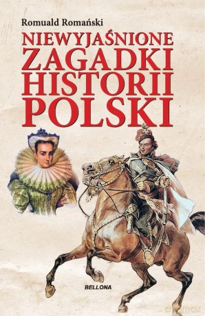 Niewyjaśnione zagadki historii Polski - Romuald Romański [KSIĄŻKA]
