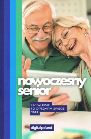 Nowoczesny senior 2025 Przewodnik po cyfrowym świecie [KSIĄŻKA]