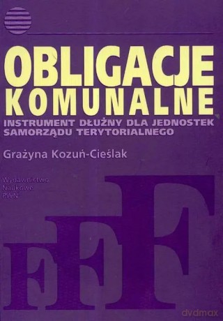 Obligacje komunalne. Instrument dłużny dla jednostek samorządu terytorialnego - Grażyna Kozuń-Cieślak [KSIĄŻKA]