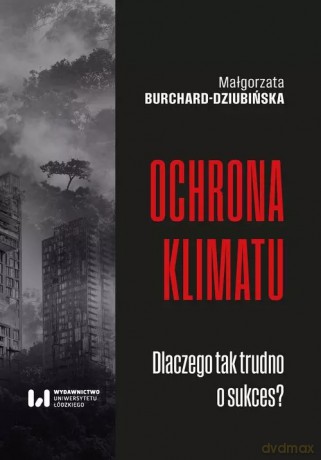 Ochrona klimatu - Burchard-Dziubińska Małgorzata [KSIĄŻKA]
