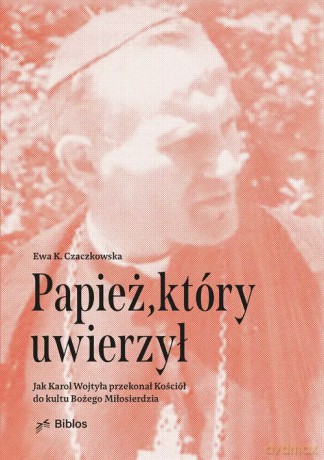 Papież, który uwierzył - Czaczkowska Ewa K. [KSIĄŻKA]