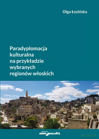 Paradyplomacja kulturalna na przykładzie wybranych regionów włoskich - Olga Łozińska [KSIĄŻKA]