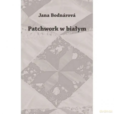 Patchwork w białym - Bodnárová Jana [KSIĄŻKA]