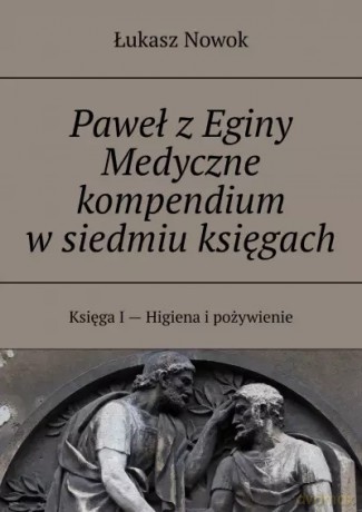 Paweł z Eginy Medyczne kompendium w siedmiu księgach - Łukasz Nowok [KSIĄŻKA]