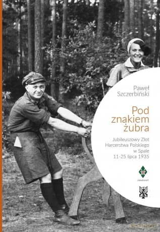 POD ZNAKIEM ŻUBRA. Jubileuszowy Zlot Harcerstwa w Spale - Paweł Szczerbiński [KSIĄŻKA]