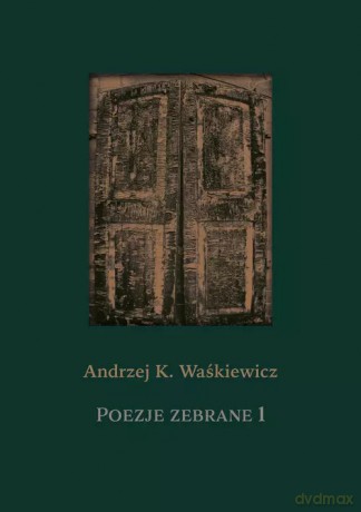 Poezje zebrane 1 i 2 - Waśkiewicz Andrzej K. [KSIĄŻKA]