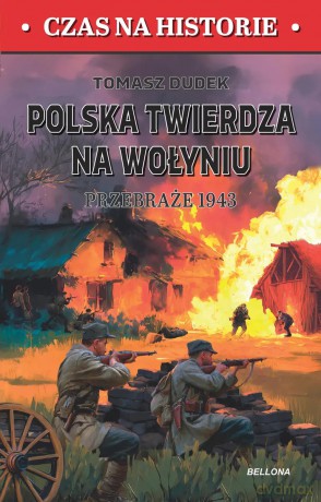 Polska twierdza na Wolyniu. Przebraże 1943 - Tomasz Dudek [KSIĄŻKA]