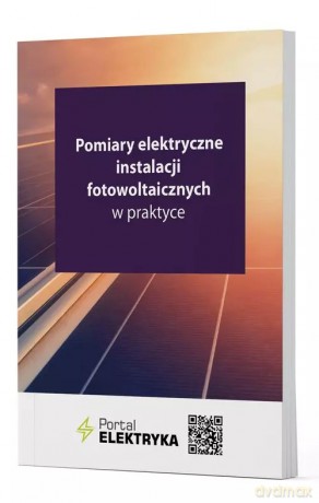 Pomiary elektryczne instalacji fotowoltaicznych w praktyce [KSIĄŻKA]