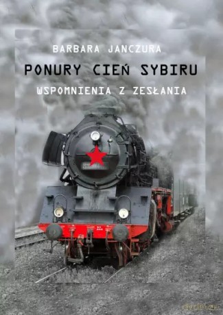 Ponury cień Sybiru. Wspomnienia z zesłania - Barbara Krystyna Janczura [KSIĄŻKA]