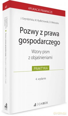 Pozwy z prawa gospodarczego. Wzory pism z objaśnieniami - Joanna Gręndzińska, Maciej Rydlichowski, Dominika Wetoszka [KSIĄŻKA]