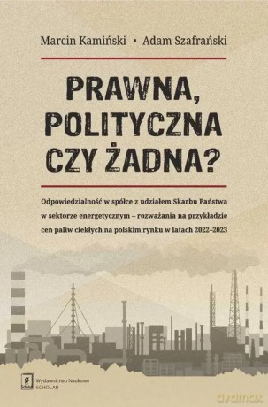 Prawna, polityczna czy żadna - Kamiński Marcin, Szafrański Adam [KSIĄŻKA]