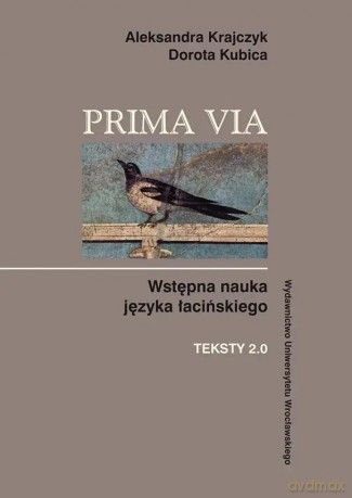 Prima Via. Wstępna nauka języka łacińskiego. Teksty 2.0 - Aleksandra Krajczyk [KSIĄŻKA]