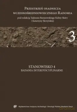 Przestrzeń osadnicza wczesnośredniowiecznego Radomia (Tom 3) [KSIĄŻKA]