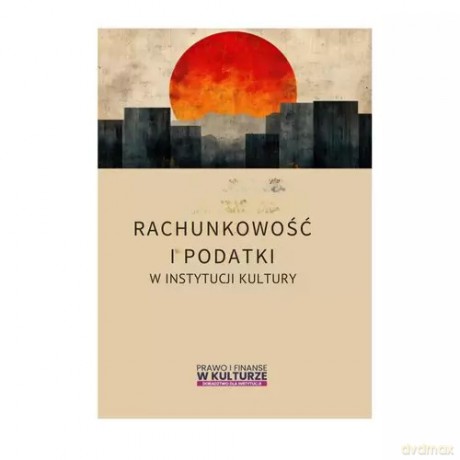 Rachunkowość i podatki w instytucjach kultury [KSIĄŻKA]