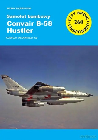 Samolot bombowy Convair B-58 Hustler - Dąbrowski Marek [KSIĄŻKA]