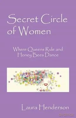 Secret Circle of Women: Where Queens Rule and Honey Bees Dance - Laura Henderson [KSIĄŻKA]