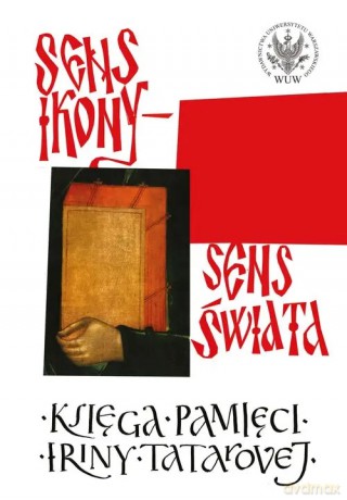 Sens ikony. Sens świata. Pamięci Iriny Tatarovej [KSIĄŻKA]
